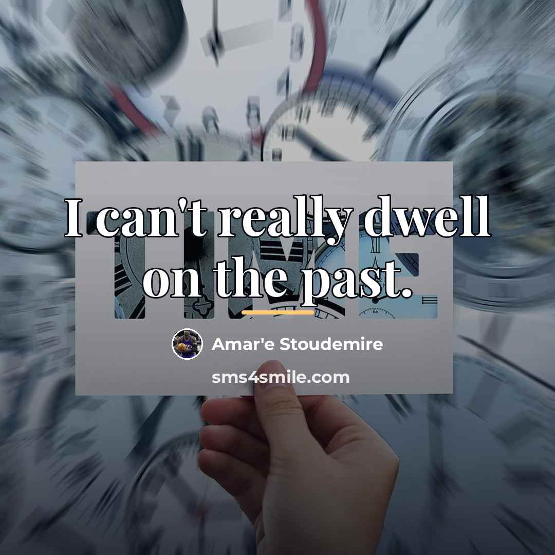 “I can't really dwell on the past.…” quote by Amar'e Stoudemire