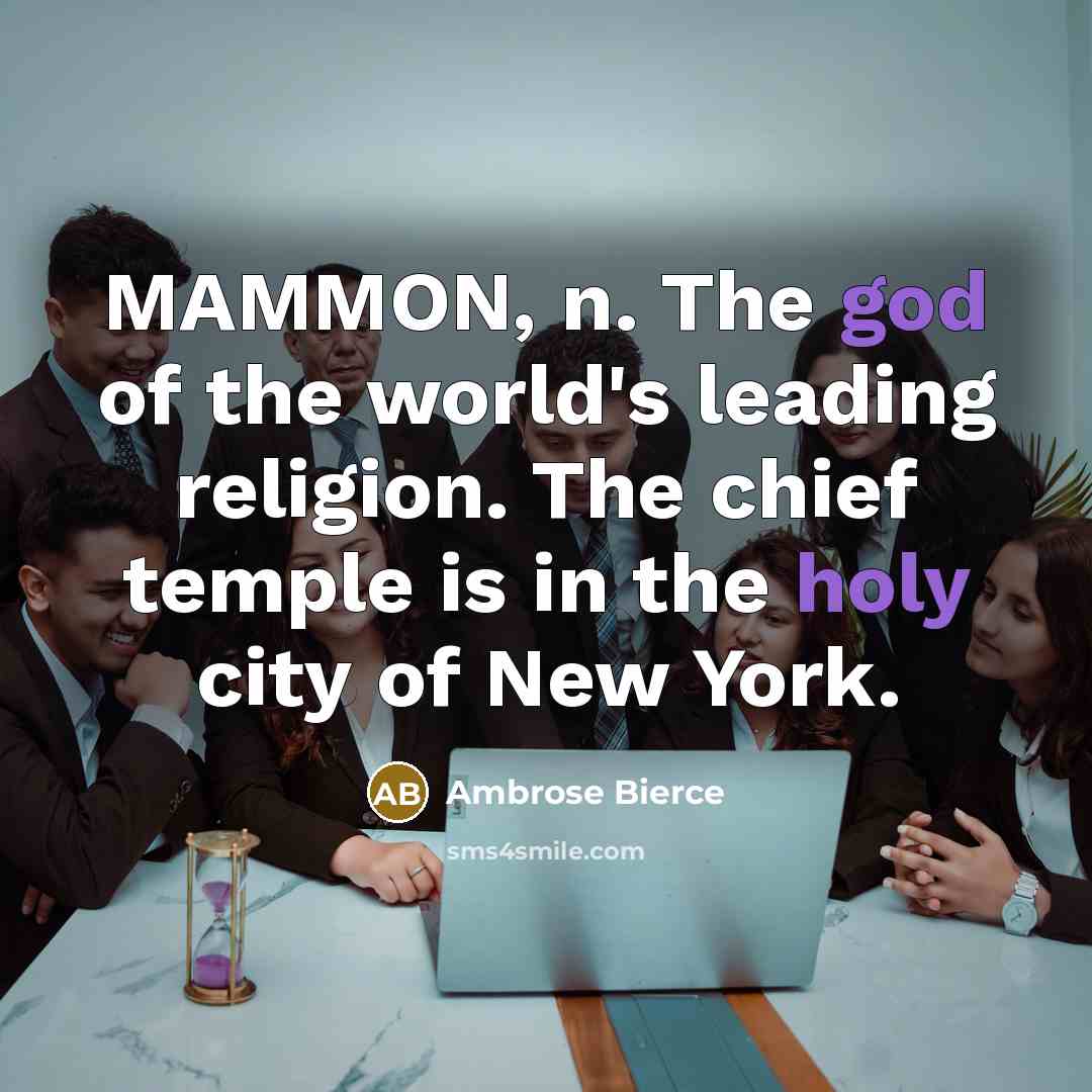 “MAMMON, n. The god of the world's leading religion. The…” quote by Ambrose Bierce
