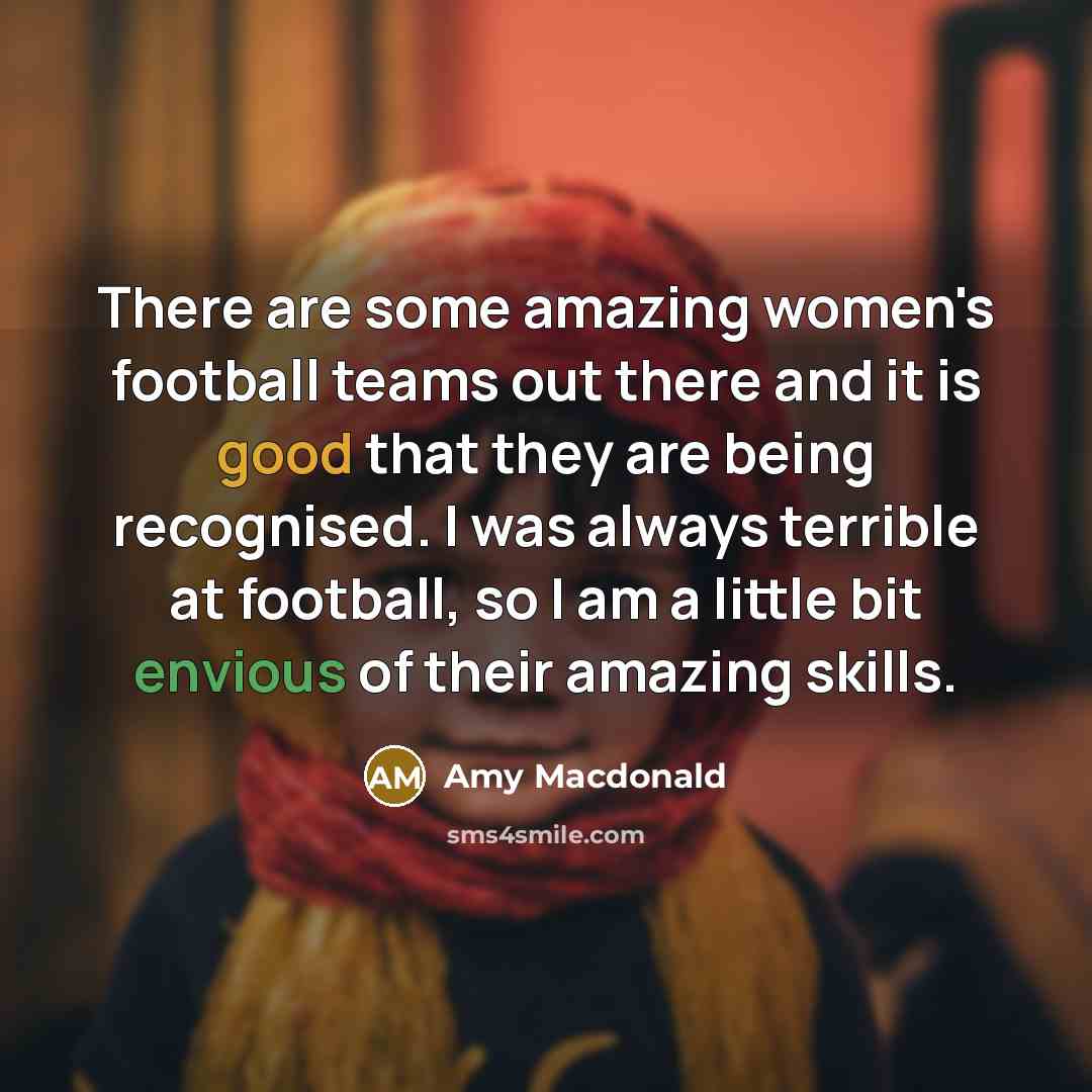 “There are some amazing women's football teams out there and…” quote by Amy Macdonald