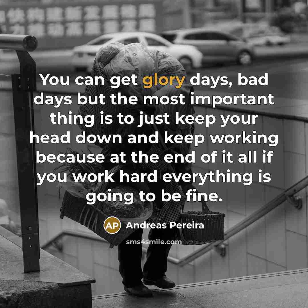 “You can get glory days, bad days but the most…” quote by Andreas Pereira
