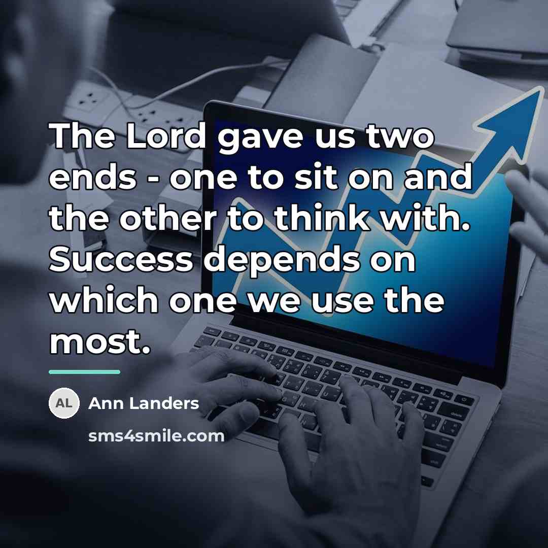 “The Lord gave us two ends - one to sit…” quote by Ann Landers