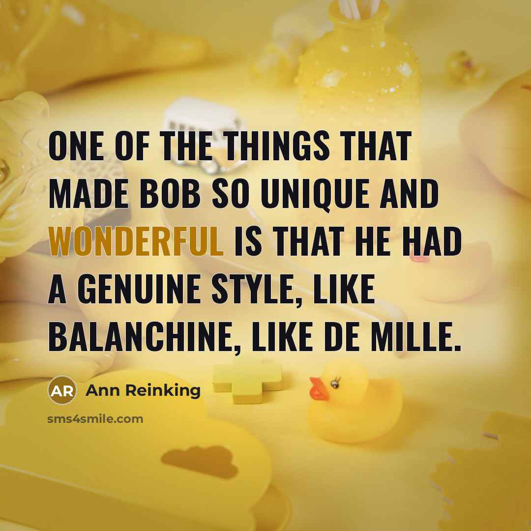“One of the things that made Bob so unique and…” quote by Ann Reinking