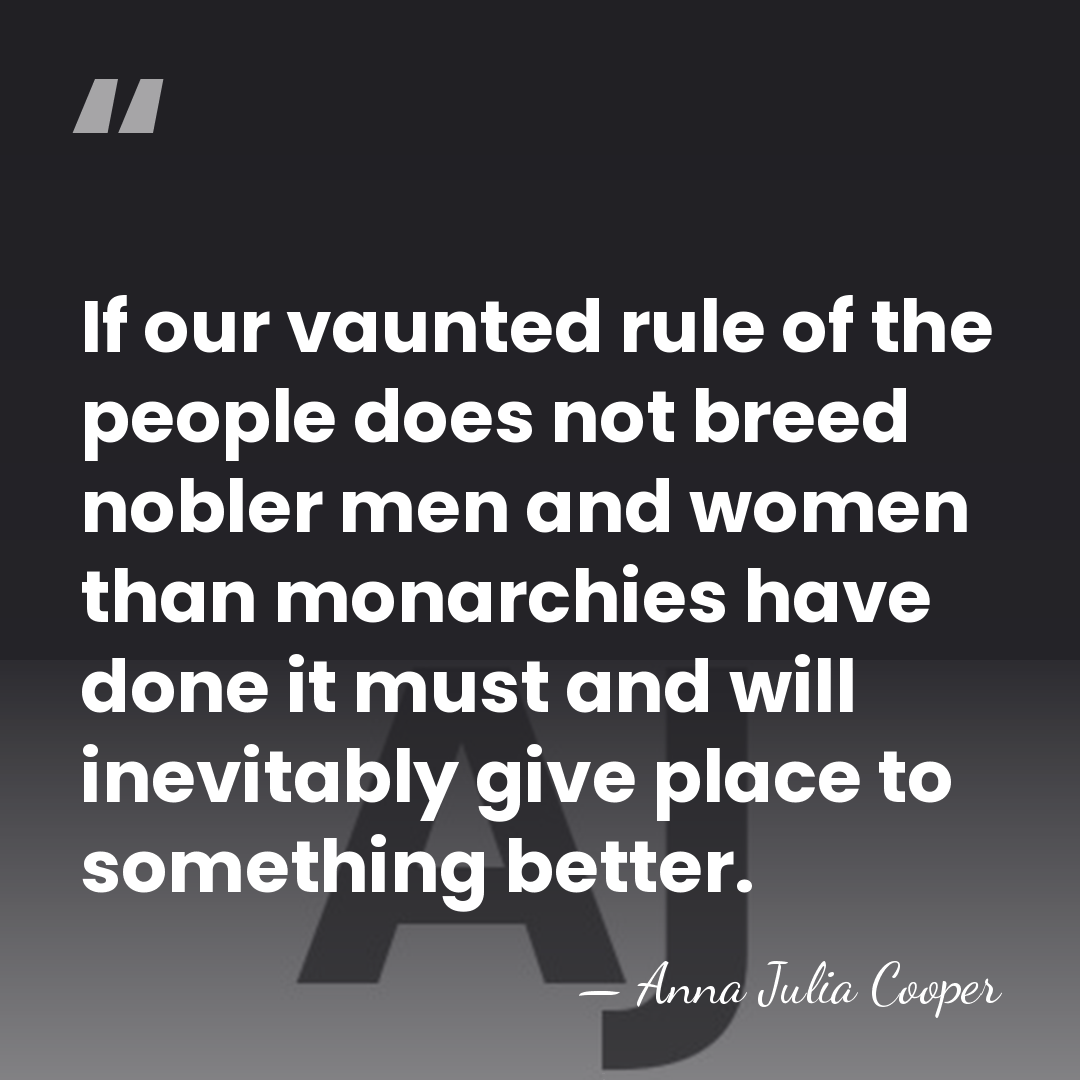If our vaunted rule of the people does not breed nobler men&hellip; - Anna Julia Cooper