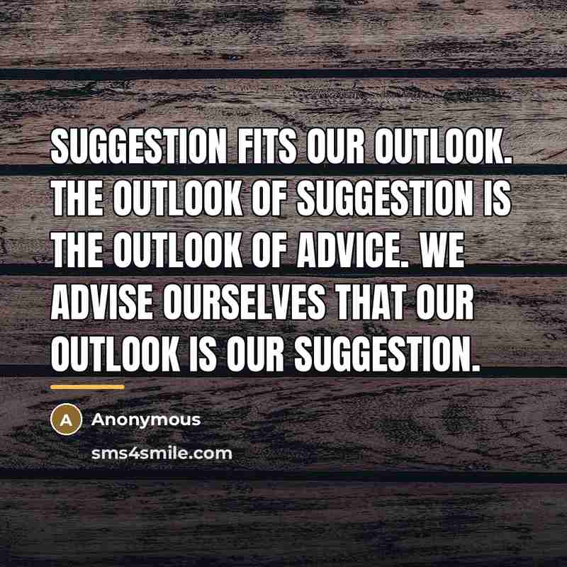 “Suggestion fits our outlook. the outlook of suggestion is the…” quote by Anonymous