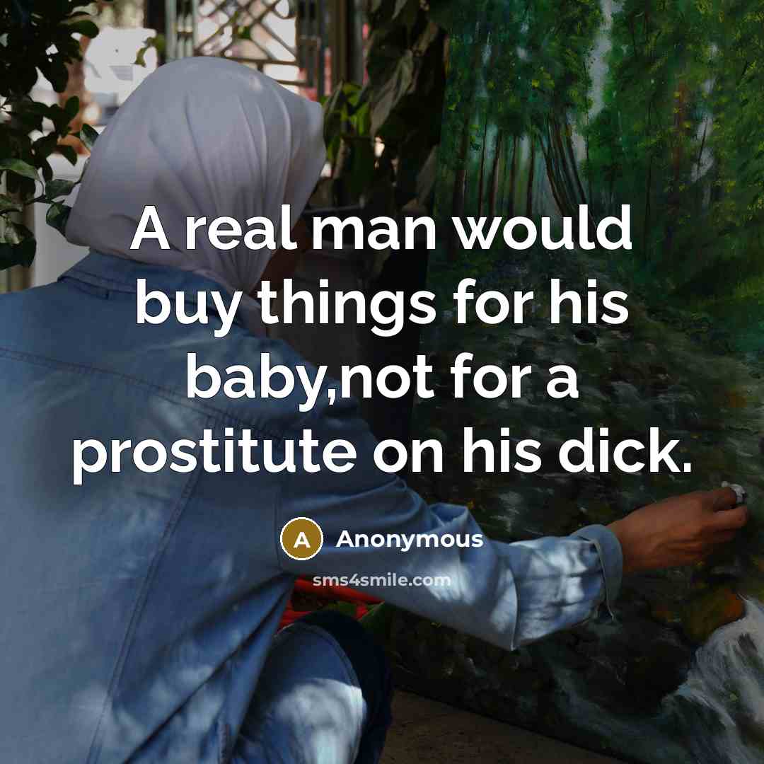 “A real man would buy things for his baby,not for…” quote by Anonymous