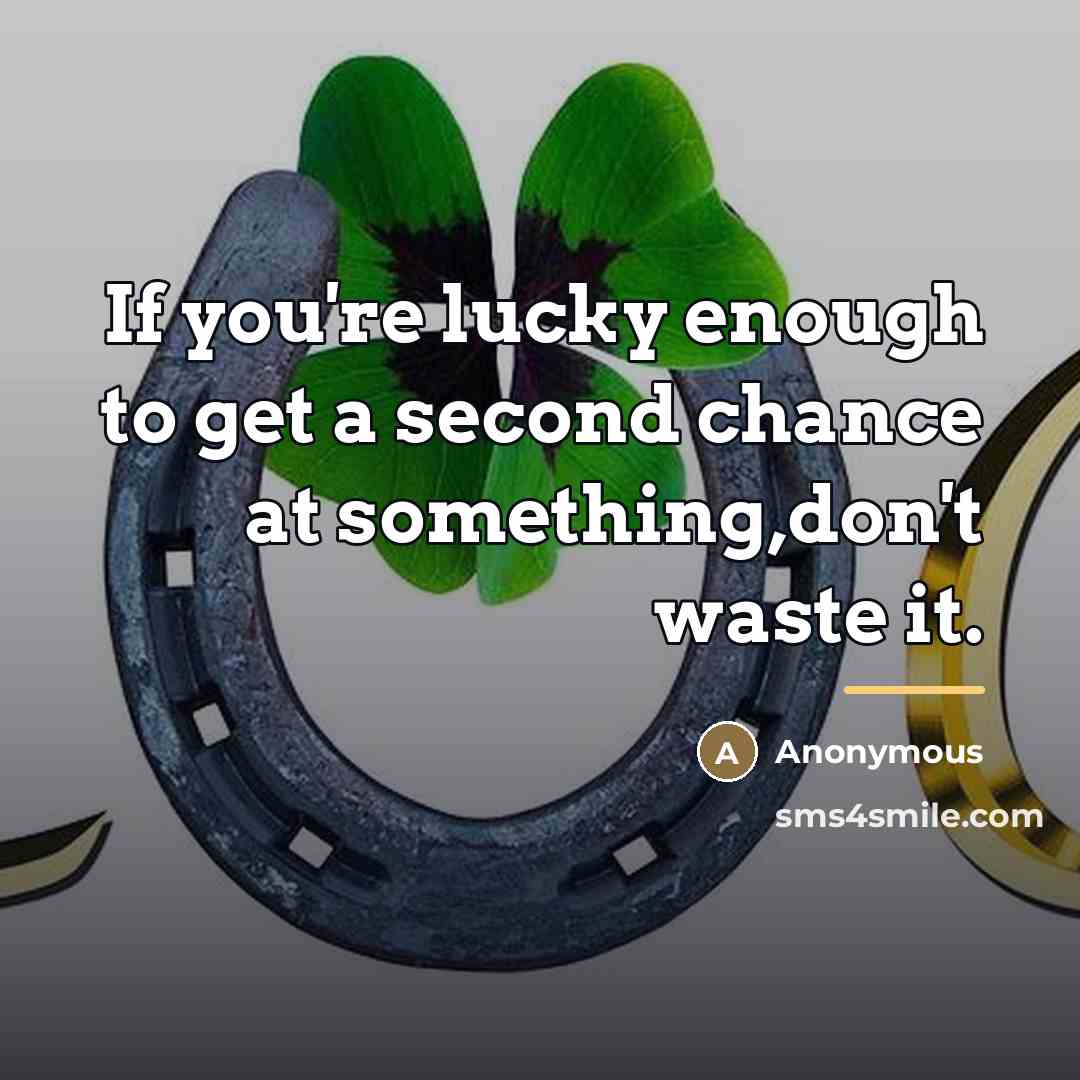 “If you're lucky enough to get a second chance at…” quote by Anonymous