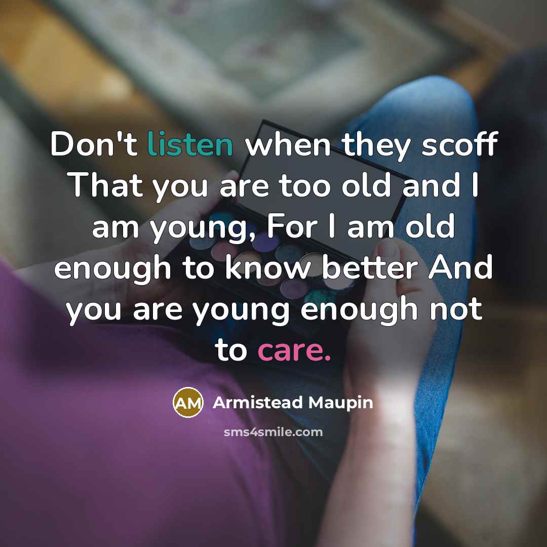“Don't listen when they scoff That you are too old…” quote by Armistead Maupin