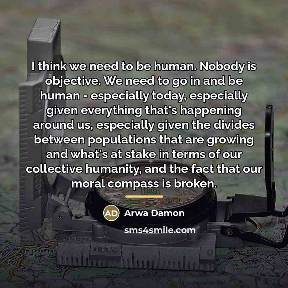 “I think we need to be human. Nobody is objective.…” quote by Arwa Damon