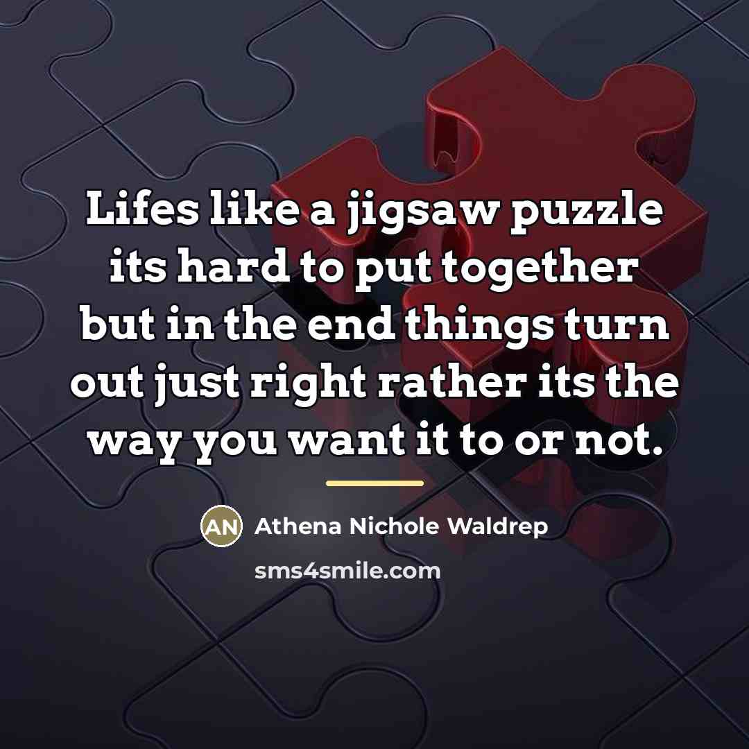“Lifes like a jigsaw puzzle its hard to put together…” quote by Athena Nichole Waldrep