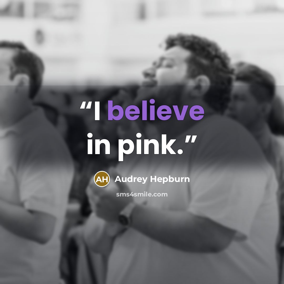 “I believe in pink.” quote by Audrey Hepburn