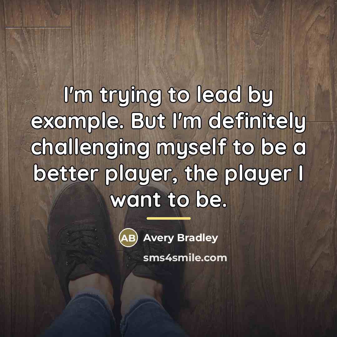 “I'm trying to lead by example. But I'm definitely challenging…” quote by Avery Bradley