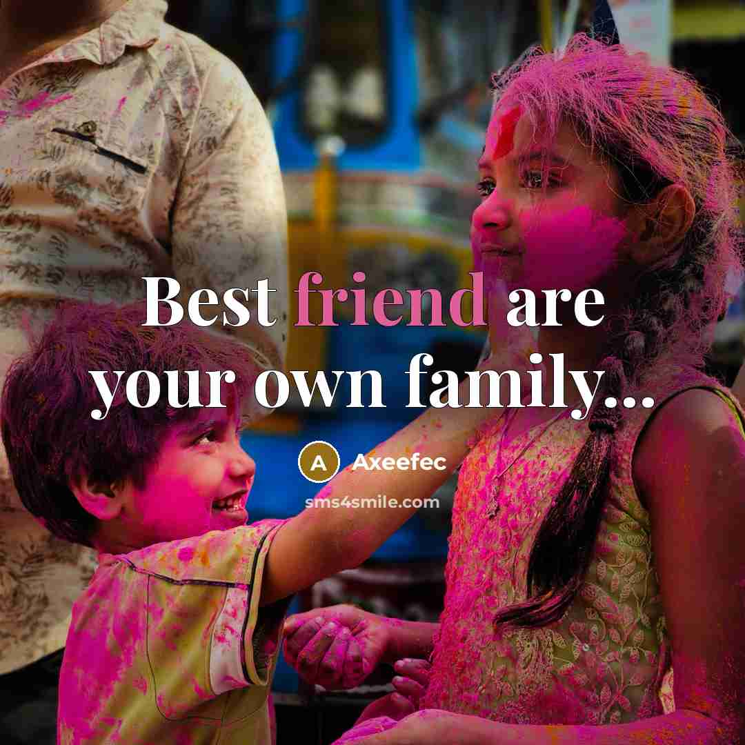 “Best friend are your own family...…” quote by Axeefec