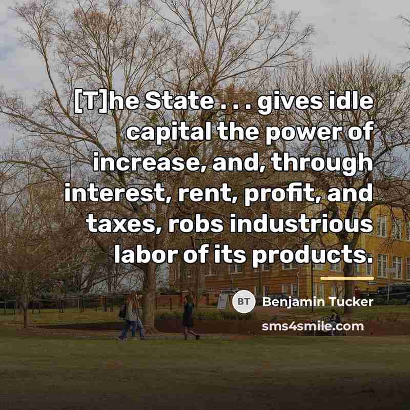 “[T]he State . . . gives idle capital the power…” quote by Benjamin Tucker