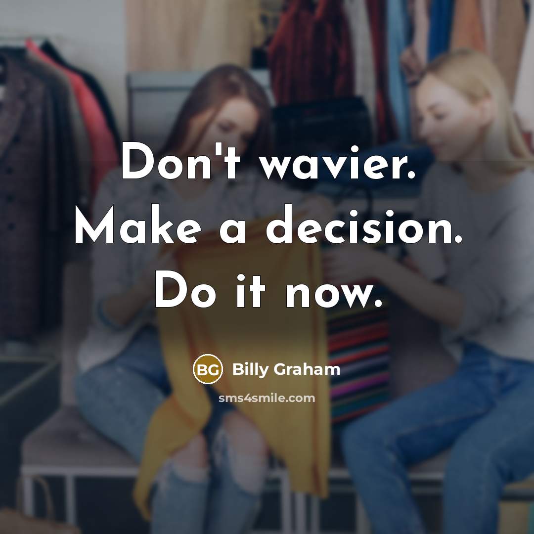 “Don't wavier. Make a decision. Do it now.…” quote by Billy Graham