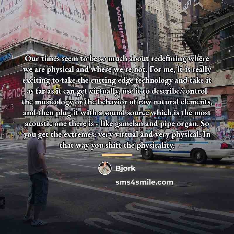 “Our times seem to be so much about redefining where…” quote by Bjork