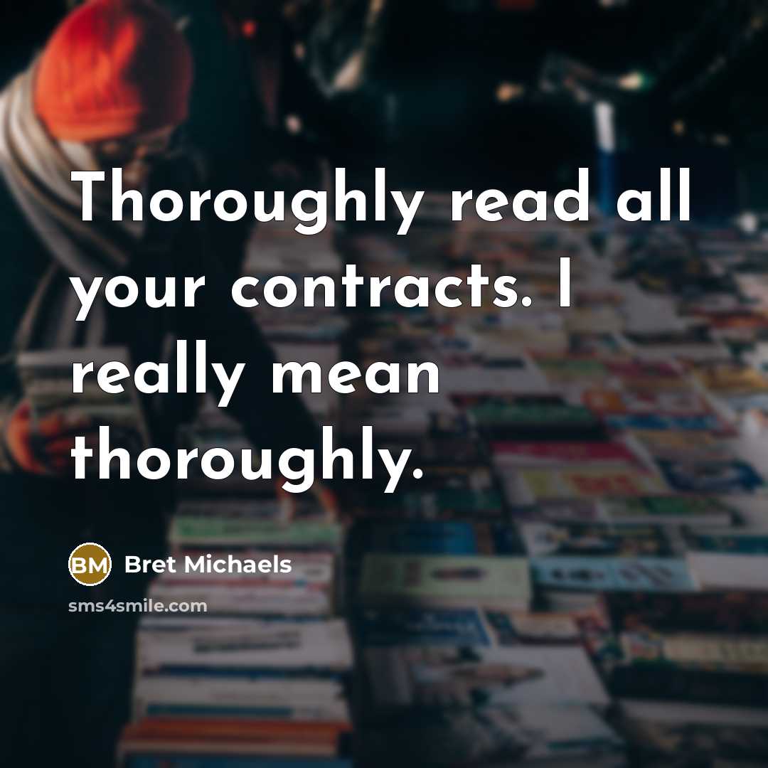 “Thoroughly read all your contracts. I really mean thoroughly.…” quote by Bret Michaels
