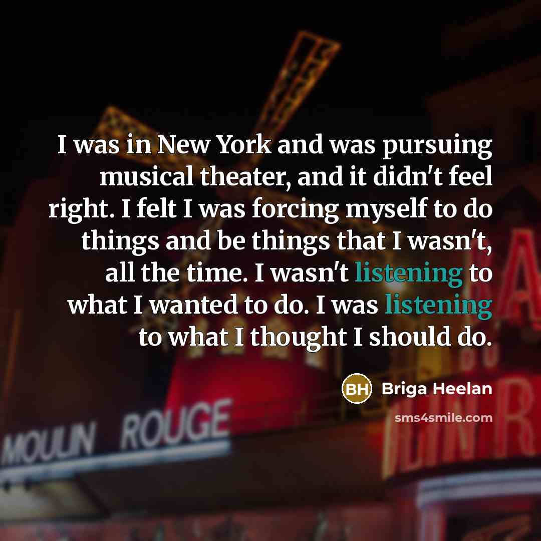 “I was in New York and was pursuing musical theater,…” quote by Briga Heelan