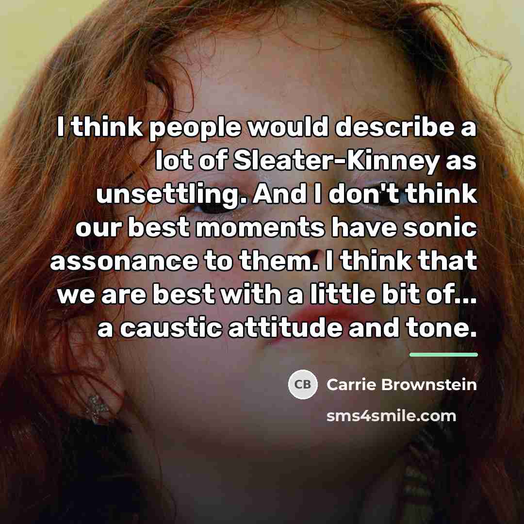 “I think people would describe a lot of Sleater-Kinney as…” quote by Carrie Brownstein