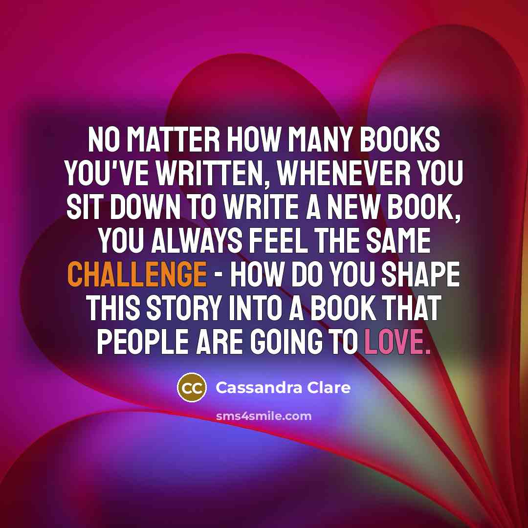 “No matter how many books you've written, whenever you sit…” quote by Cassandra Clare
