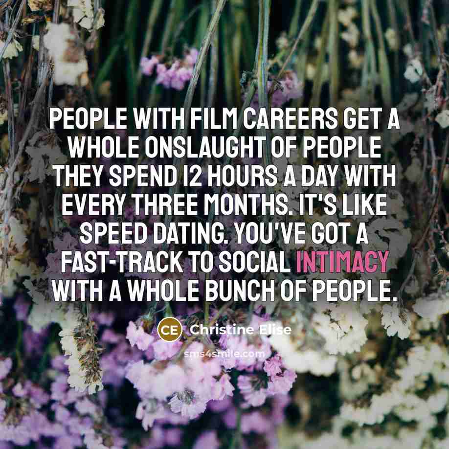 “People with film careers get a whole onslaught of people…” quote by Christine Elise