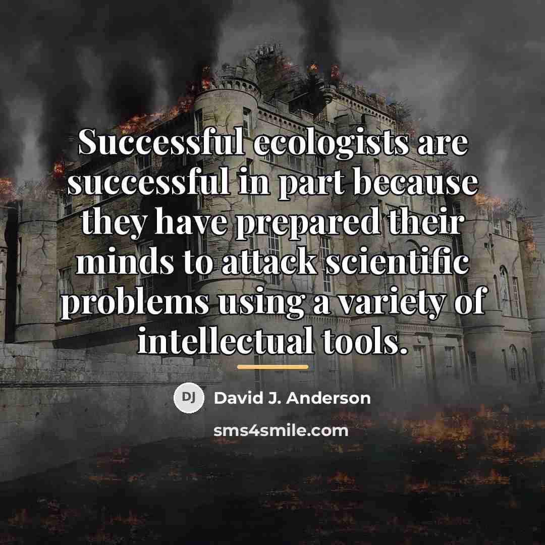 “Successful ecologists are successful in part because they have prepared…” quote by David J. Anderson