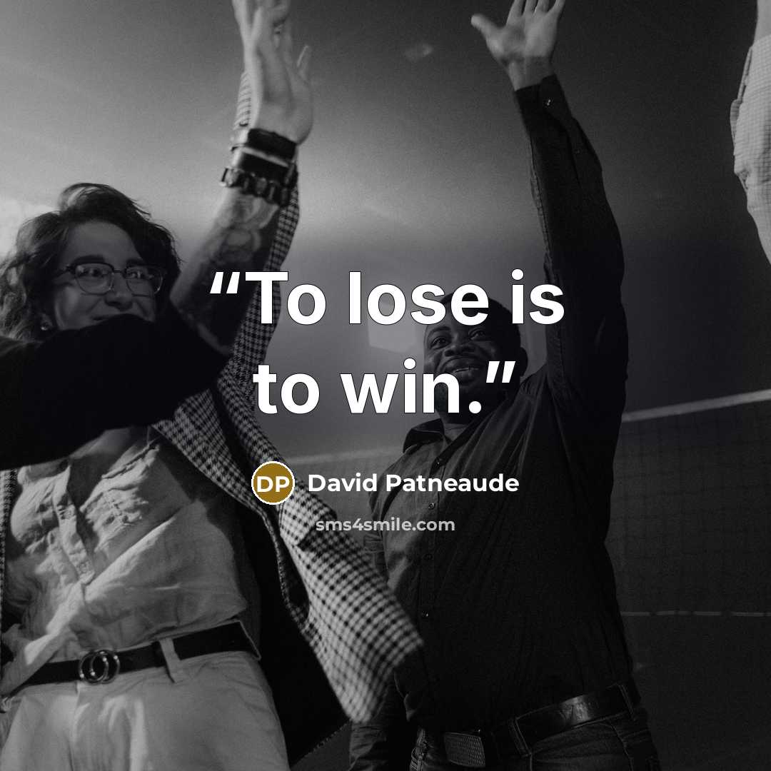 “To lose is to win.” quote by David Patneaude