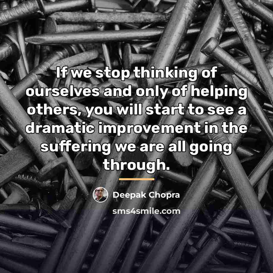 “If we stop thinking of ourselves and only of helping…” quote by Deepak Chopra