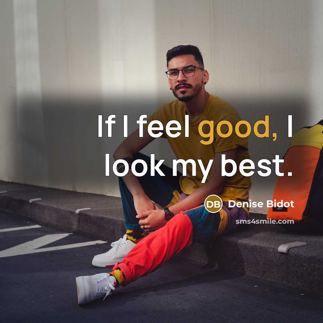 “If I feel good, I look my best.…” quote by Denise Bidot