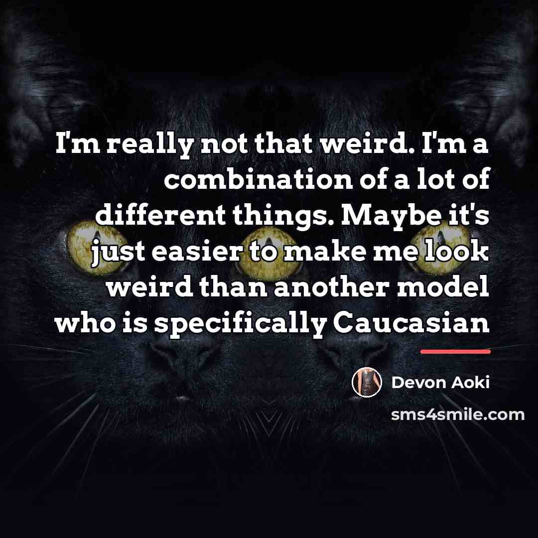 “I'm really not that weird. I'm a combination of a…” quote by Devon Aoki