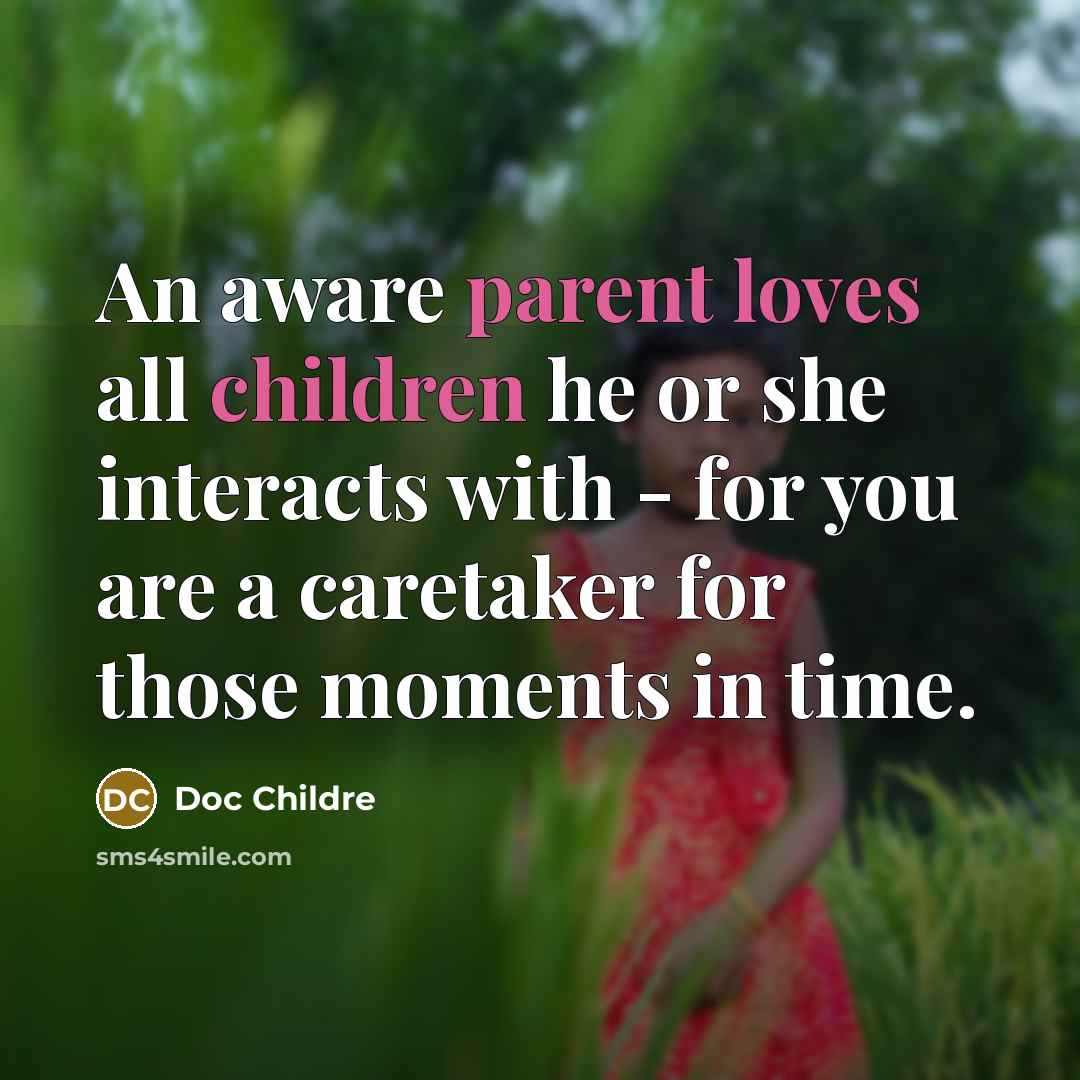 “An aware parent loves all children he or she interacts…” quote by Doc Childre