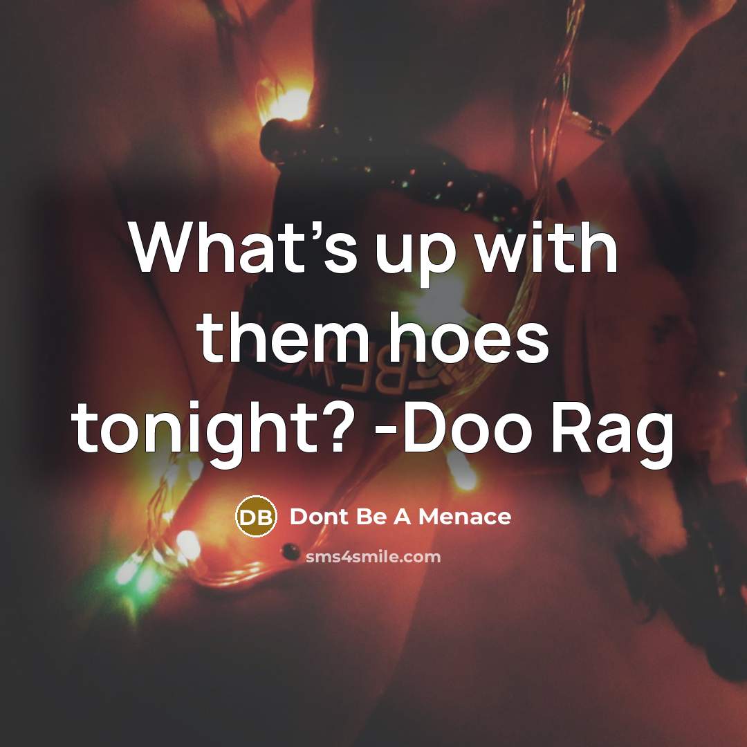 “What's up with them hoes tonight? -Doo Rag” quote by Dont Be A Menace