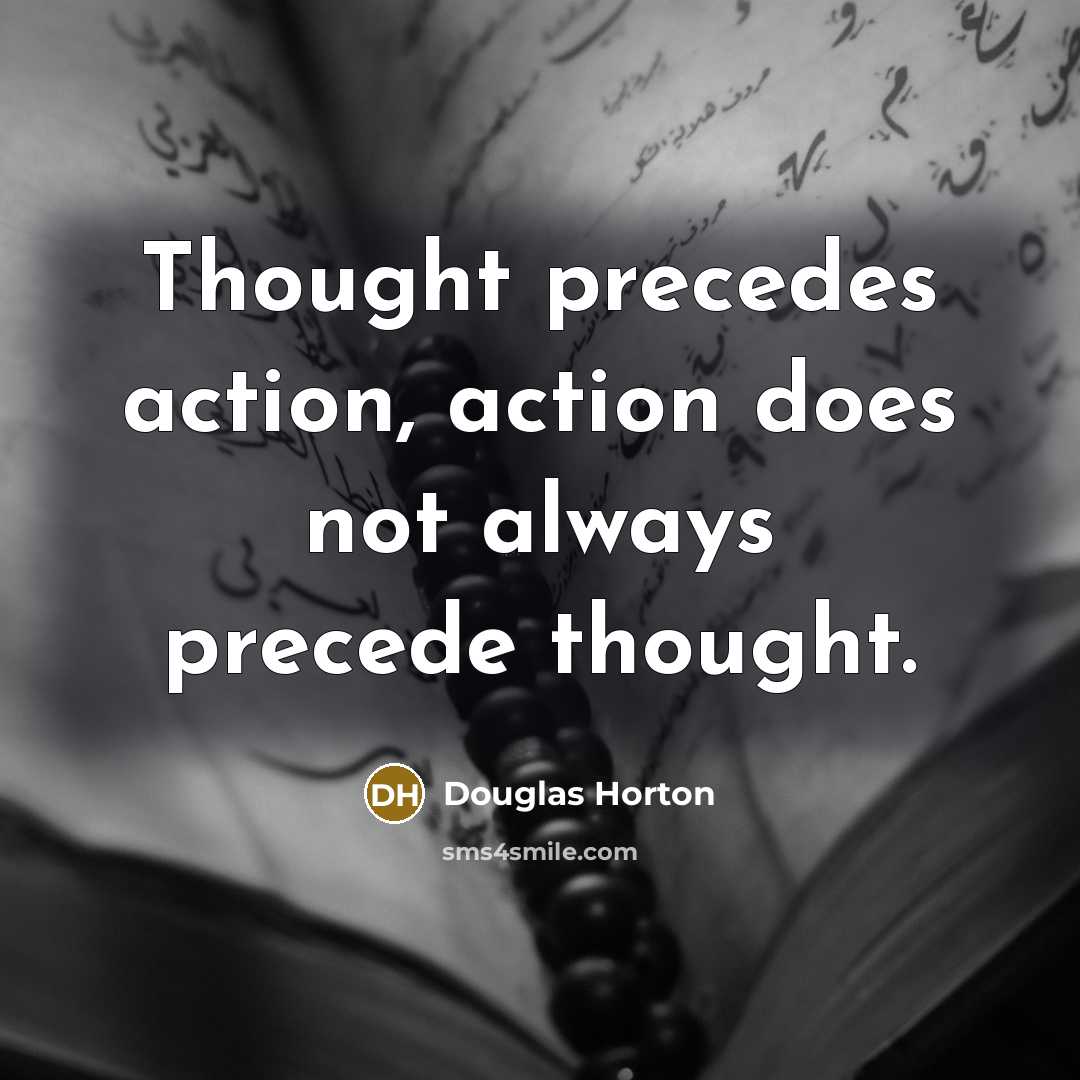 “Thought precedes action, action does not always precede thought.…” quote by Douglas Horton