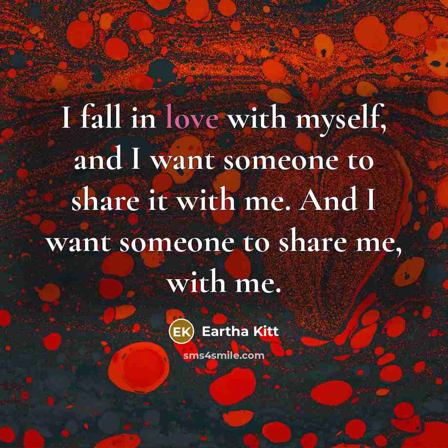 “I fall in love with myself, and I want someone…” quote by Eartha Kitt