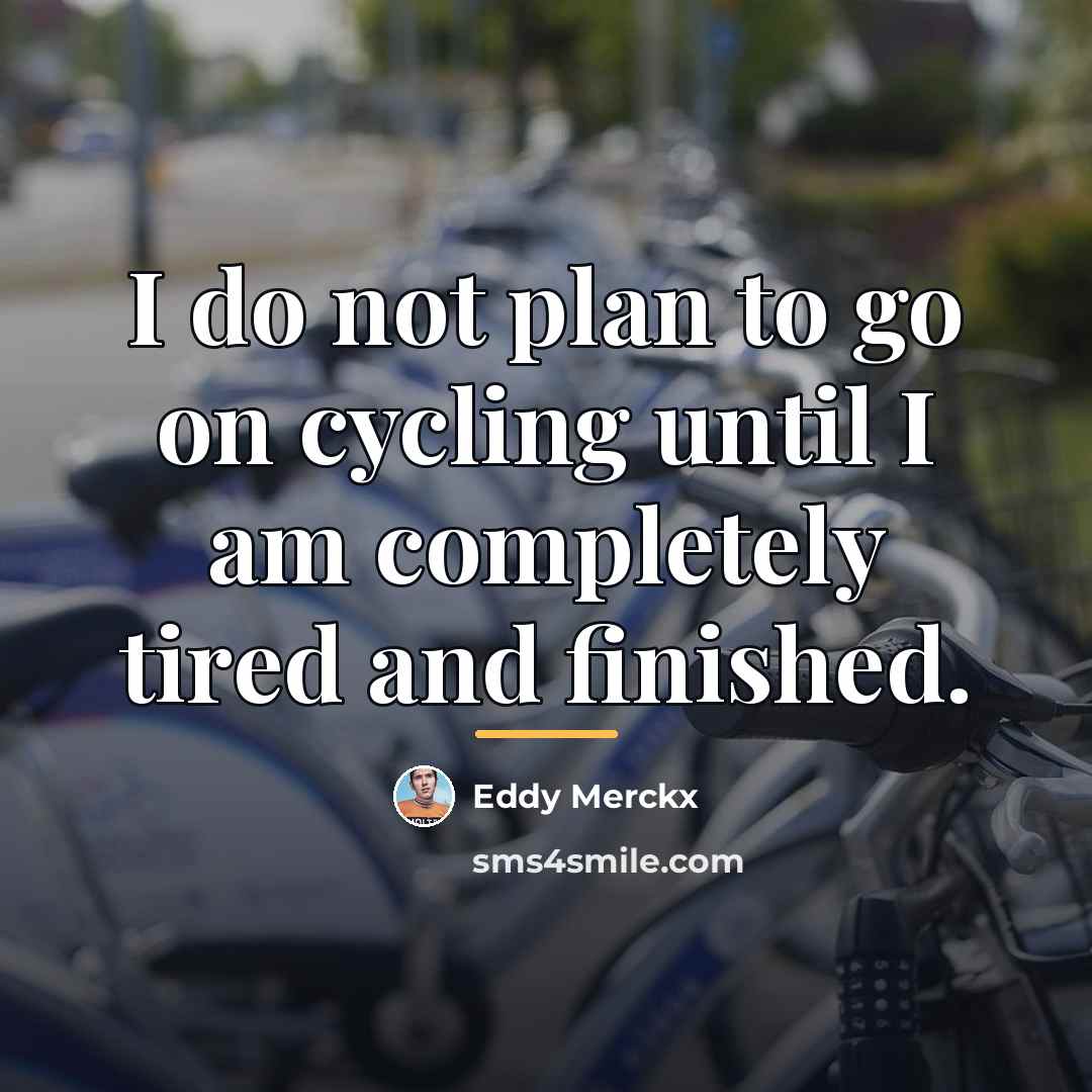 “I do not plan to go on cycling until I…” quote by Eddy Merckx