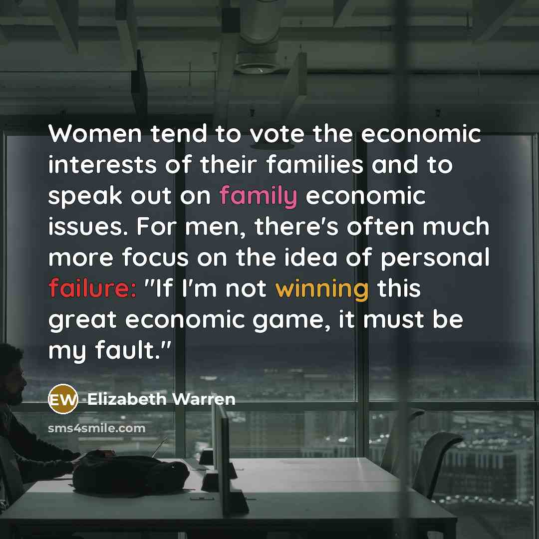 “Women tend to vote the economic interests of their families…” quote by Elizabeth Warren