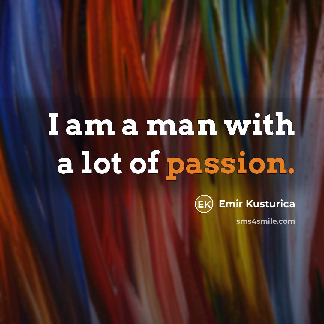 “I am a man with a lot of passion.…” quote by Emir Kusturica