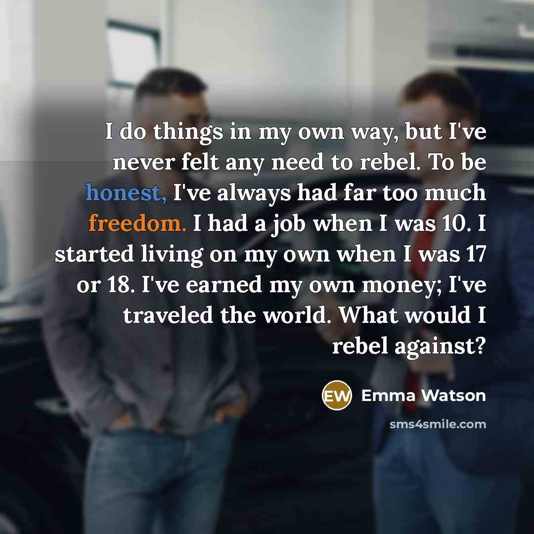 “I do things in my own way, but I've never…” quote by Emma Watson