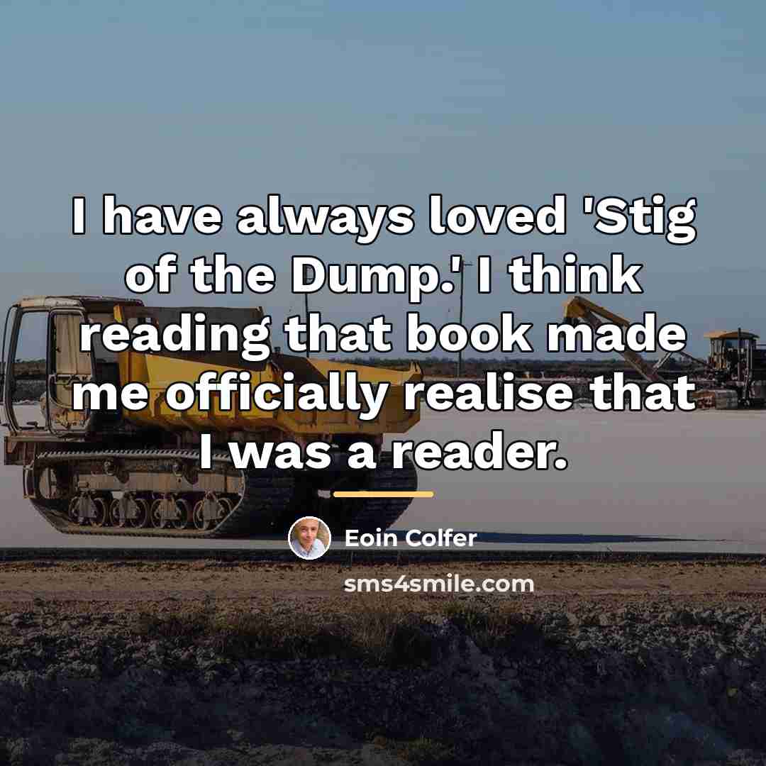 “I have always loved 'Stig of the Dump.' I think…” quote by Eoin Colfer