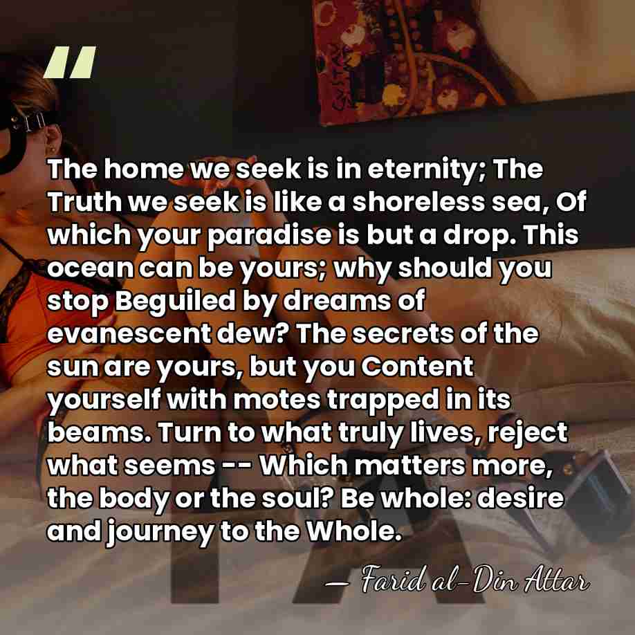 The home we seek is in eternity; The Truth we seek is&hellip; - Farid al-Din Attar