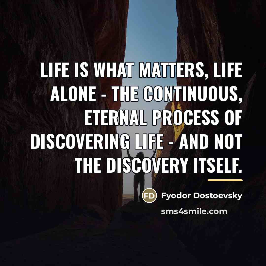 “Life is what matters, life alone - the continuous, eternal…” quote by Fyodor Dostoevsky