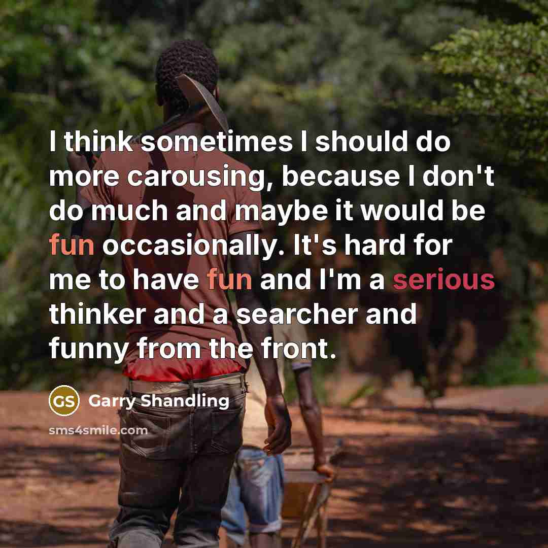 “I think sometimes I should do more carousing, because I…” quote by Garry Shandling
