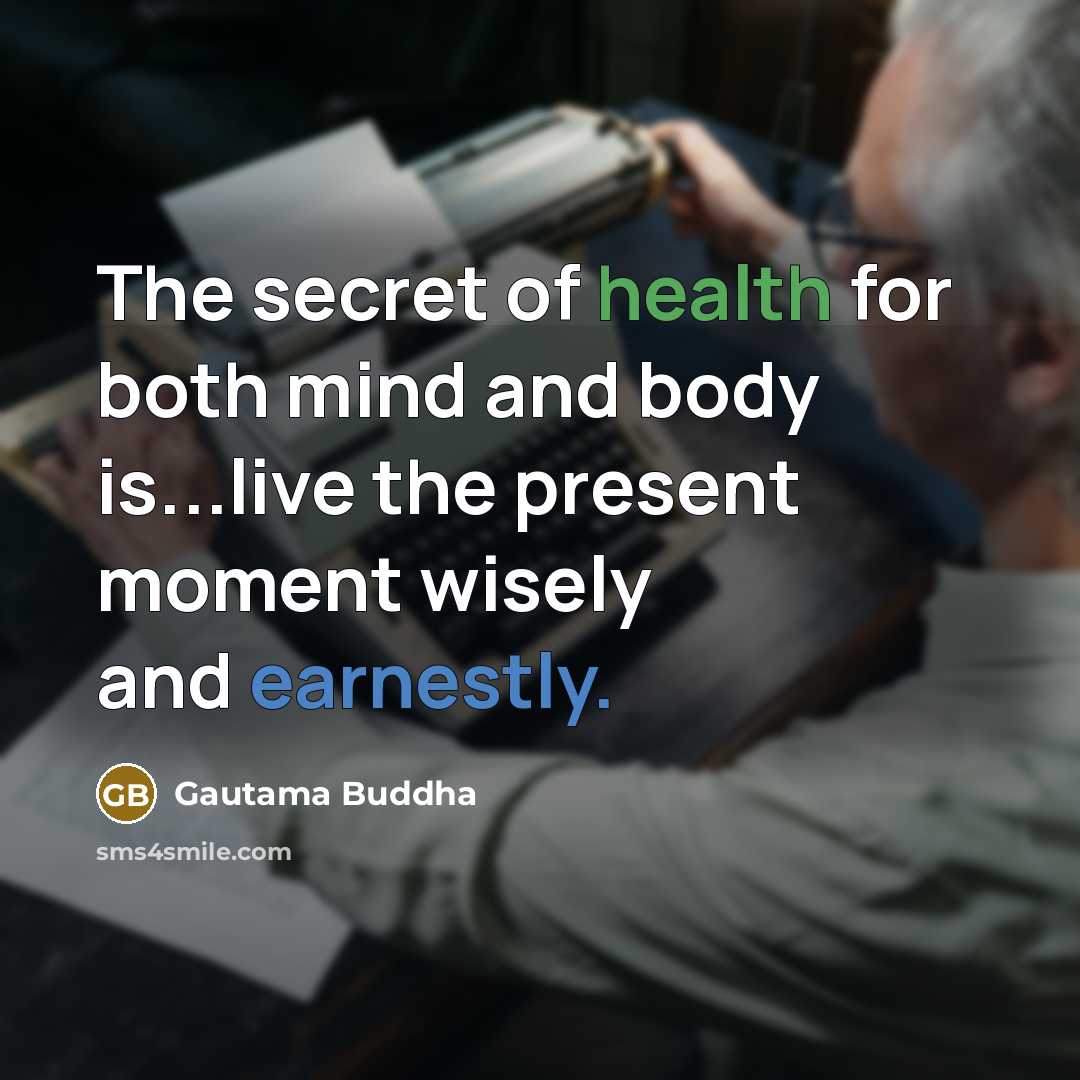 “The secret of health for both mind and body is...live…” quote by Gautama Buddha