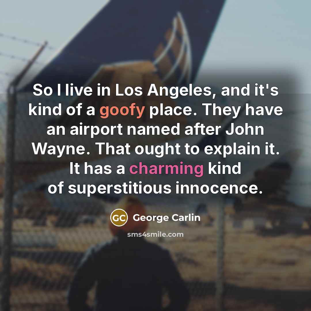 “So I live in Los Angeles, and it's kind of…” quote by George Carlin