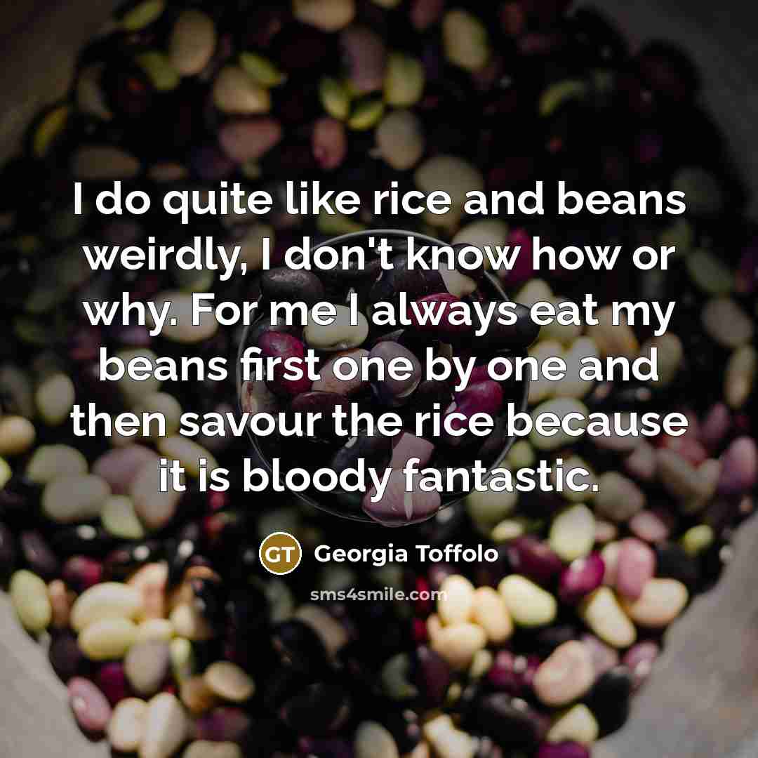 “I do quite like rice and beans weirdly, I don't…” quote by Georgia Toffolo