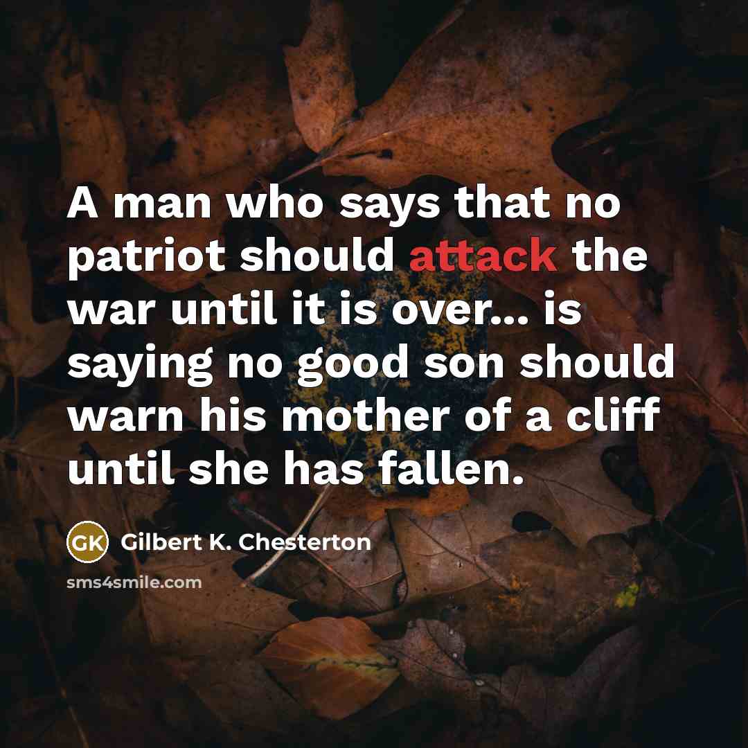 “A man who says that no patriot should attack the…” quote by Gilbert K. Chesterton