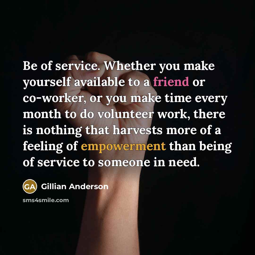 “Be of service. Whether you make yourself available to a…” quote by Gillian Anderson