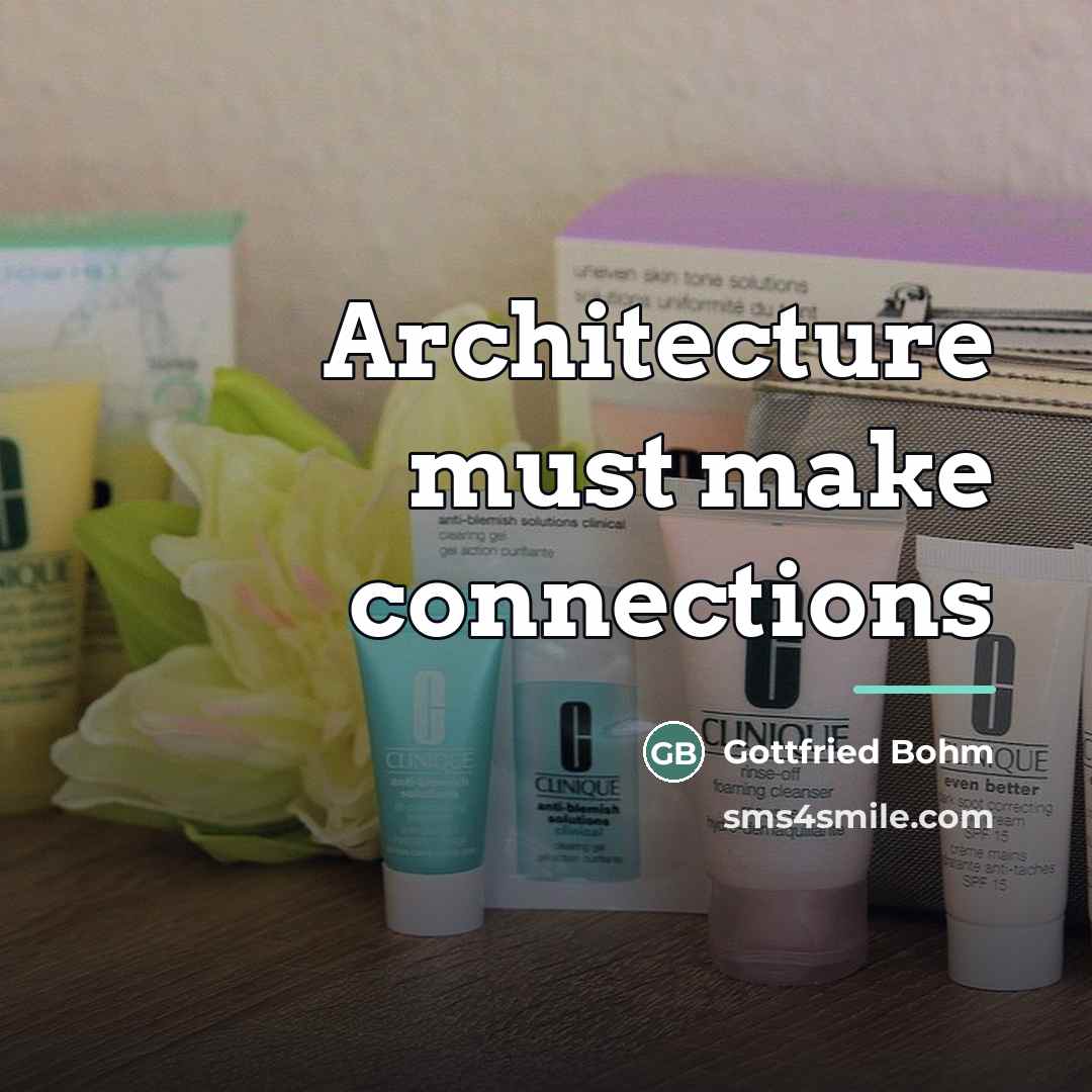 “Architecture must make connections…” quote by Gottfried Bohm