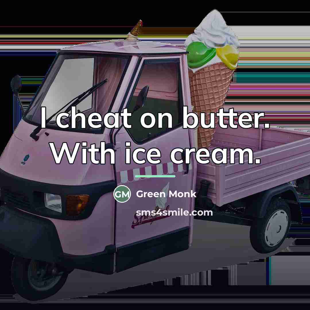 “I cheat on butter. With ice cream.…” quote by Green Monk