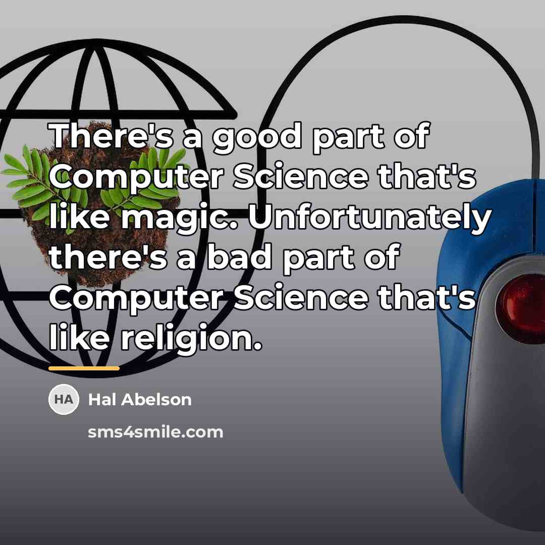 “There's a good part of Computer Science that's like magic.…” quote by Hal Abelson