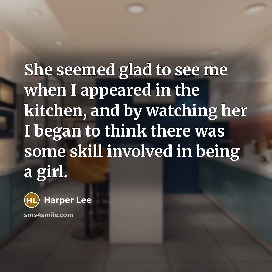 “She seemed glad to see me when I appeared in…” quote by Harper Lee